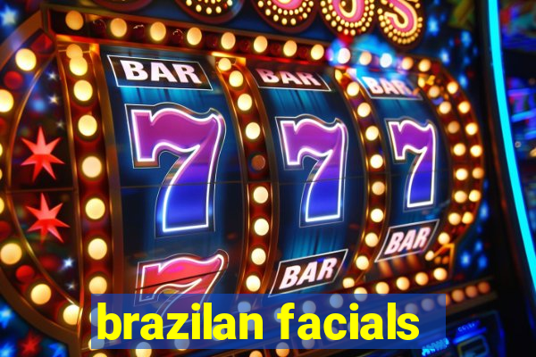 brazilan facials